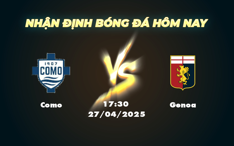 Nhận định soi kèo trận Como vs Genoa - Cuộc chiến đầy kịch tính tại Serie A 1 como genoa 27 04 seria a