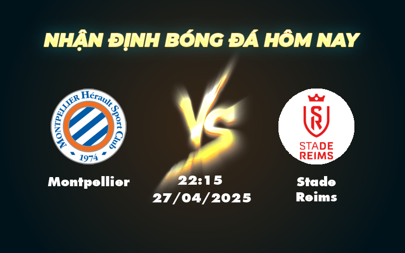 Nhận định soi kèo Montpellier vs Stade Reims Cuộc chiến không cân sức tại Ligue 1 1 montpellier stade reims 27 04 ligue 1