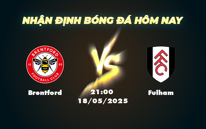 Nhận định trận đấu Brentford vs Fulham Cuộc chiến nảy lửa trên sân cỏ 1 brentford fulham 18 05 ngoai hang anh