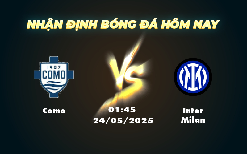Nhận định soi kèo Como vs Inter Milan 01:45 ngày 24/05 - Serie A 1 como inter milan 24 05 seria a