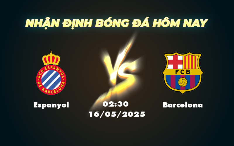 Nhận định trận đấu Espanyol vs Barcelona Cuộc đụng độ chênh lệch tại La Liga 1 espanyol barcelona 16 05 la liga