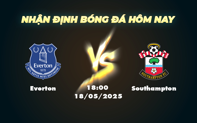 Everton vs Southampton Cơ hội để Everton khẳng định sức mạnh tại Goodison Park 1 everton southampton 18 05 ngoai hang anh