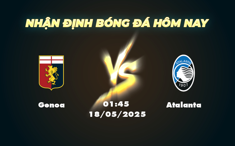 Genoa vs Atalanta Cuộc đối đầu chênh lệch tại Serie A 1 genoa atalanta 18 05 seria a