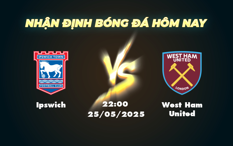 ipswich west ham united 25 05 ngoai hang anh