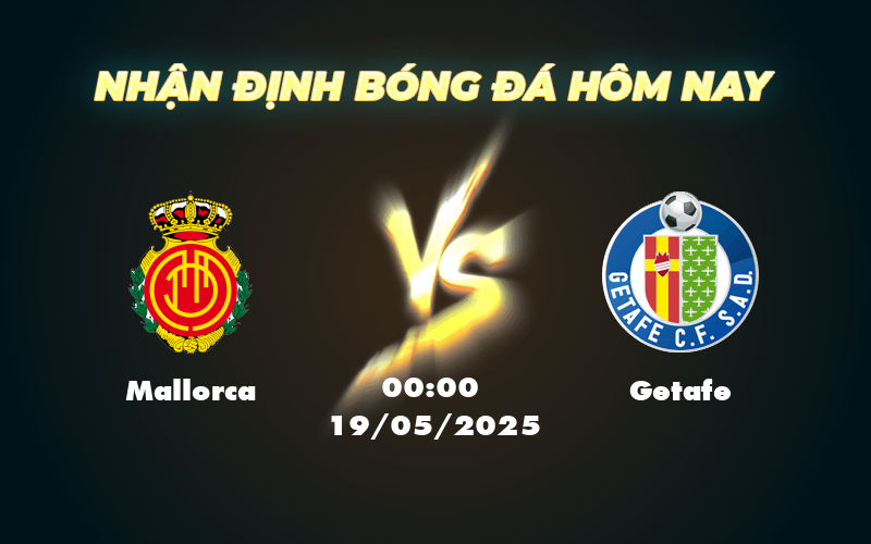 Nhận định Soi kèo Mallorca vs Getafe Lợi thế thuộc về đội chủ nhà 1 mallorca getafe 19 05 la liga