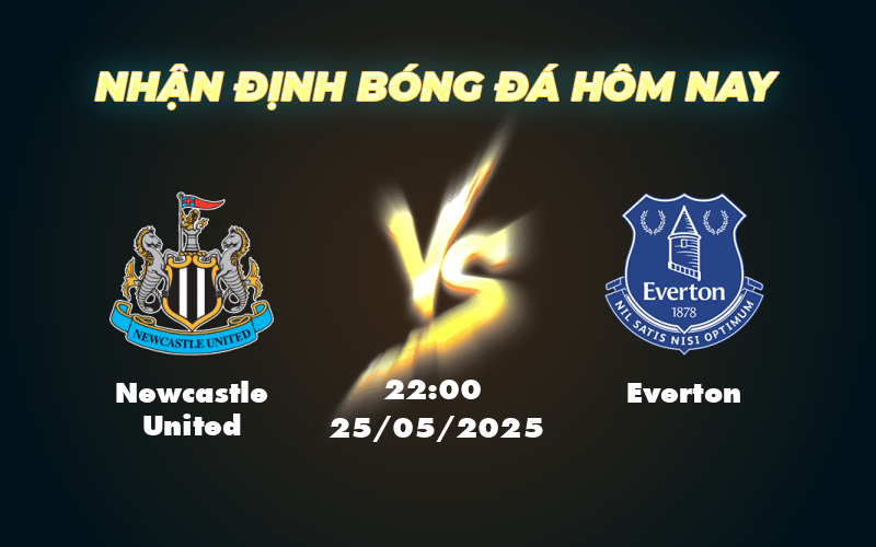 Nhận định soi kèo Newcastle United vs Everton Cuộc đụng độ không cân sức 1 newcastle united everton 25 05 ngoai hang anh