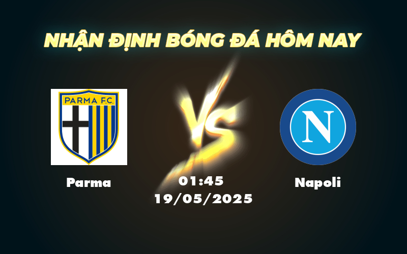 Nhận định soi kèo Parma vs Napoli Napoli tự tin giành chiến thắng 1 parma napoli 19 05 seria a