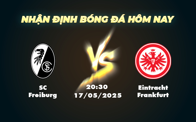 Nhận định soi kèo SC Freiburg vs Eintracht Frankfurt Cuộc đối đầu ngang tài ngang sức tại Bundesliga 1 sc freiburg eintracht frankfurt 17 05 bundesliga