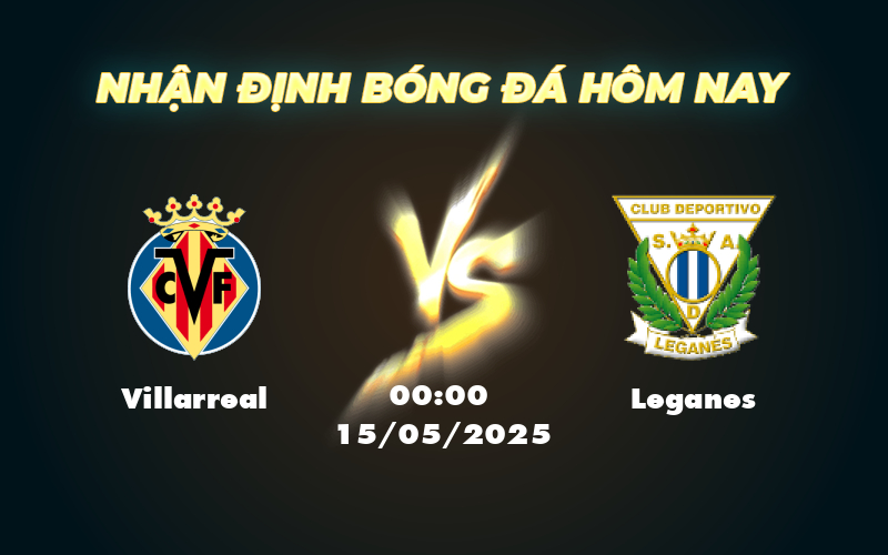 Soi kèo Villarreal vs Leganes - Cơ hội nào cho đội khách trên sân El Madrigal 1 villarreal leganes 15 05 la liga
