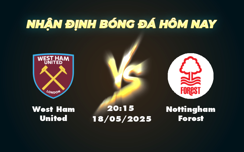 Nhận định trận đấu West Ham United vs Nottingham Forest Căng thẳng tại London 1 west ham united nottingham forest 18 05 ngoai hang anh